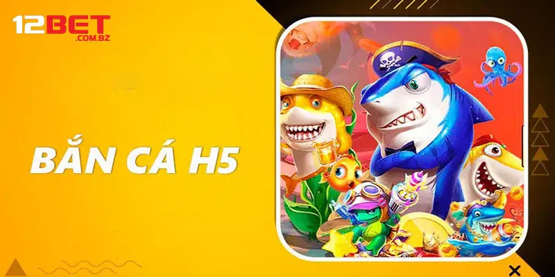 Bắn cá H5 - Giới thiệu tổng quan