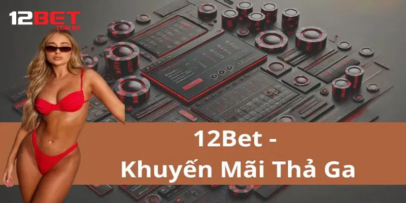 Những điều cần chú ý khuyến mãi 12bet