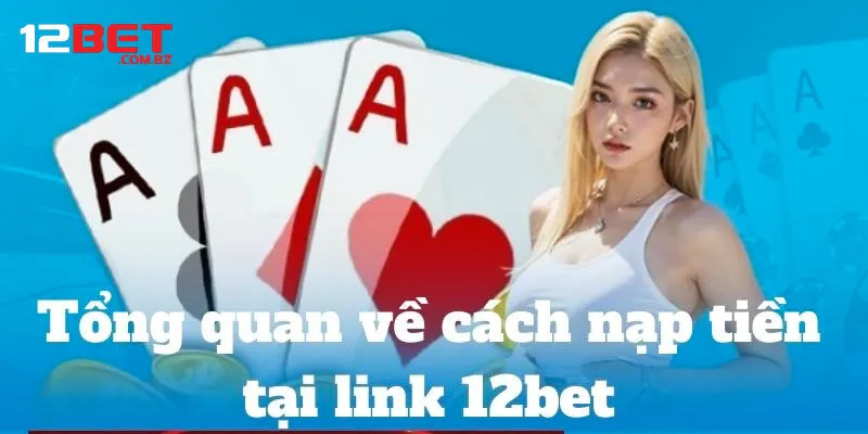 Giới thiệu các phương thức nạp tiền 12bet