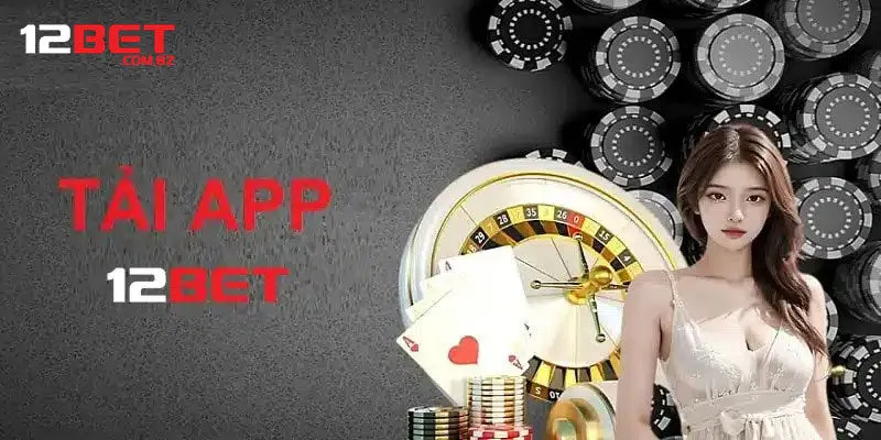 Chi Tiết Cách Tải App 12bet Với Một Vài Thao Tác Đơn Giản 