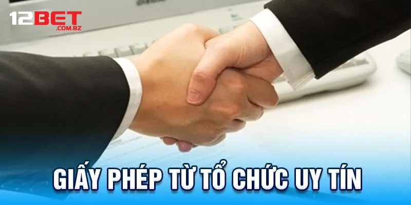 Tiêu chí quan trọng để 12bet sở hữu các giấy phép hoạt động