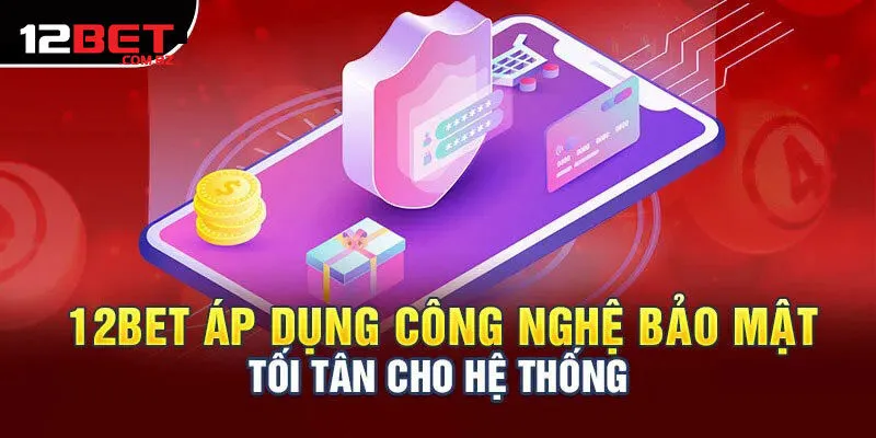 Chính Sách Bảo Mật Đang Được 12bet Áp Dụng