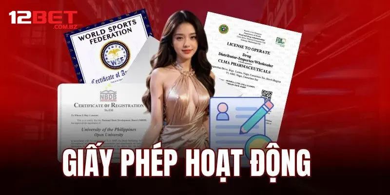 Tìm hiểu tầm quan trọng của giấy phép hoạt động 12bet